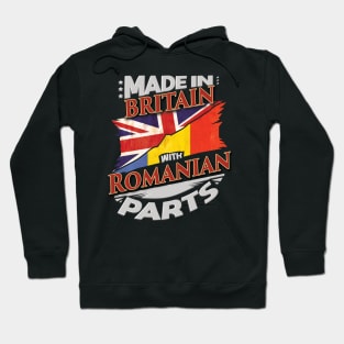 Made In Britain With Romanian Parts - Gift for Romanian From Romania Hoodie